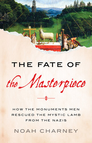 The Fate Of The Masterpiece How The Monuments Men Rescued The Mystic Lamb From The Nazis Noah Charney