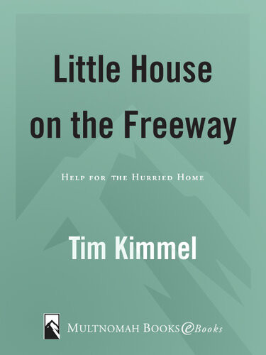 Little House On The Freeway Help For The Hurried Home Tim Kimmel