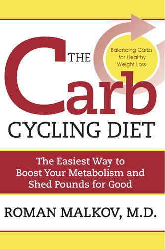 The Carb Cycling Diet Balancing Hi Carb Low Carb And No Carb Days For Healthy Weight Loss Roman Malkov