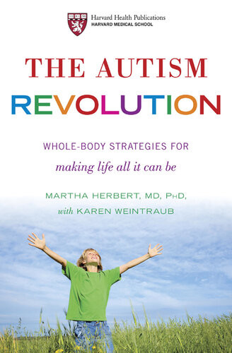 The Autism Revolution Wholebody Strategies For Making Life All It Can Be Dr Martha Herbert Karen Weintraub