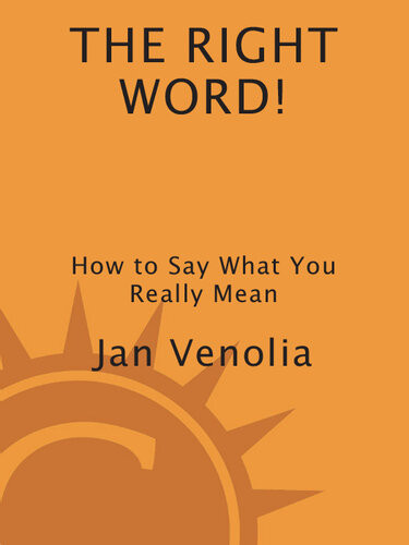 The Right Word How To Say What You Really Mean Jan Venolia