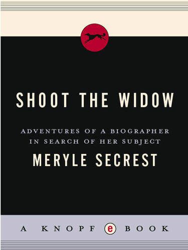 Shoot The Widow Adventures Of A Biographer In Search Of Her Subject Meryle Secrest
