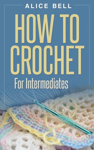 How To Crochet For Intermediates Alice Bell