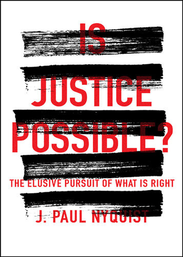 Is Justice Possible The Elusive Pursuit Of What Is Right J Paul Nyquist
