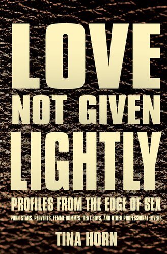 Love Not Given Lightly Profiles From The Edge Of Sex Tina Horn
