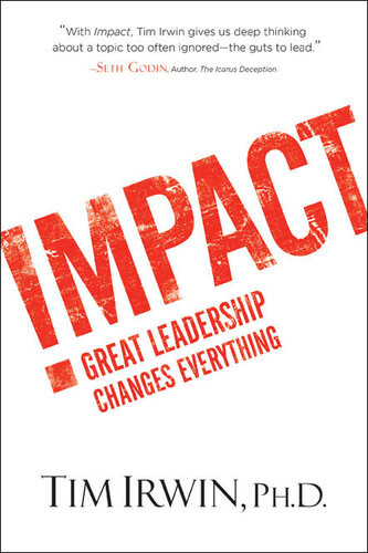 Impact Great Leadership Changes Everything Tim Irwin