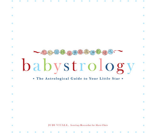 Babystrology The Astrological Guide To Your Little Star Judi Vitale