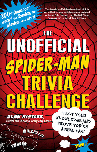 The Unofficial Spiderman Trivia Challenge Test Your Knowledge And Prove Youre A Real Fan Alan Kistler