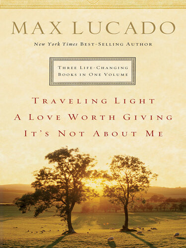 Lucado 3in1 Traveling Light A Love Worth Giving Its Not About Me Max Lucado