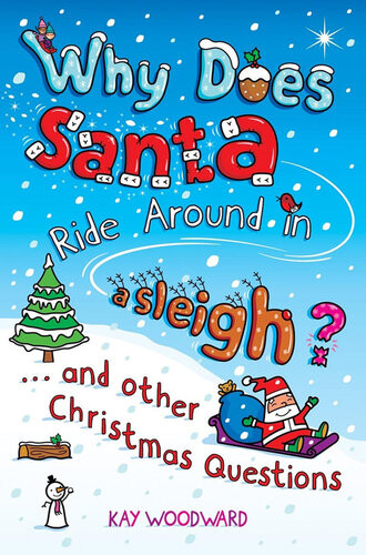 Why Does Santa Ride Around In A Sleigh And Other Christmas Questions Kay Woodward