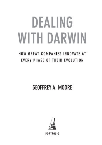 Dealing With Darwin How Great Companies Innovate At Every Phase Of Their Evolution Geoffrey A Moore