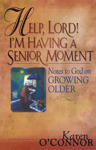 Help Lord Im Having A Senior Moment Notes To God On Growing Older Karen Oconnor