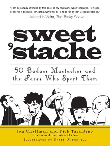 Sweet Stache 50 Badass Mustaches And The Faces Who Sport Them Jon Chattman Rich Tarantino