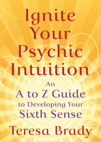 Ignite Your Psychic Intuition An A To Z Guide To Developing Your Sixth Sense Teresa Brady