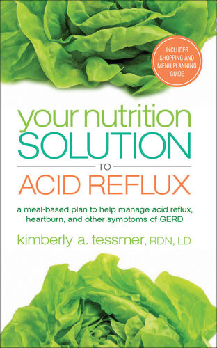Your Nutrition Solution To Acid Reflux A Mealbased Plan To Help Manage Acid Reflux Heartburn And Other Symptoms Of Gerd Kimberly A Tessmer