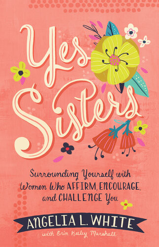 Yes Sisters Surrounding Yourself With Women Who Affirm Encourage And Challenge You Angelia L White