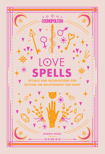 Cosmopolitan Love Spells Rituals And Incantations For Getting The Relationship You Want Shawn Engel