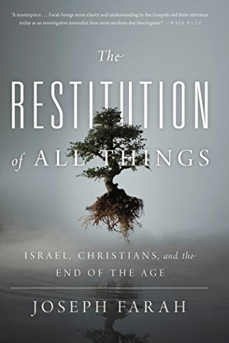 The Restitution Of All Things Israel Christians And The End Of The Age Joseph Farah
