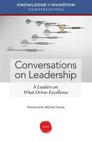 Conversations On Leadership 6 Leaders On What Drives Excellence Knowledgewharton