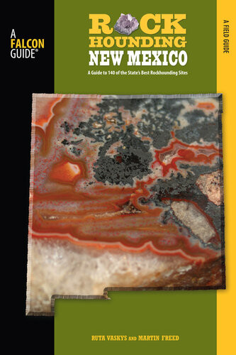 Rockhounding New Mexico A Guide To 140 Of The States Best Rockhounding Sites Martin Freed Vaskys Ruta