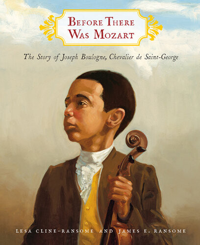 Before There Was Mozart The Story Of Joseph Boulogne Chevalier De Saintgeorge Lesa Clineransome