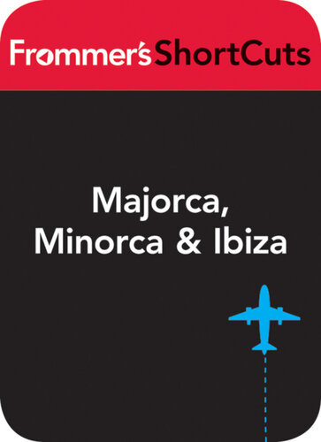 Majorca Minorca Ibiza Frommers Shortcut Frommers Shortcuts