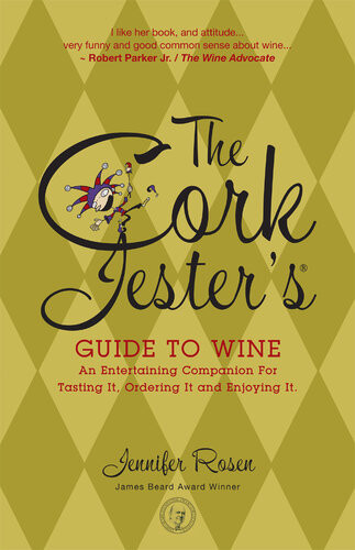 The Cork Jesters Guide To Wine An Entertaining Companion For Tasting It Ordering It And Enjoying It Jennifer Rosen
