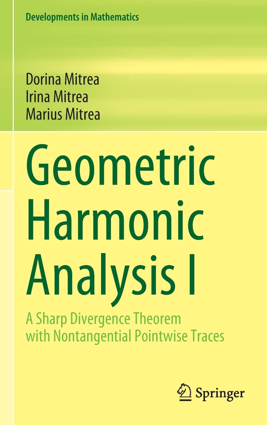 Geometric Harmonic Analysis I A Sharp Divergence Theorem With Nontangential Pointwise Traces 1st Edition Dorina Mitrea