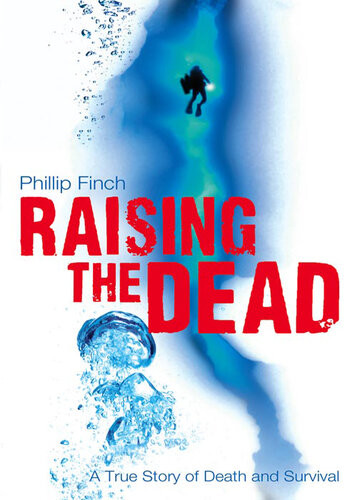 Raising The Dead A True Story Of Death And Survival Phillip Finch