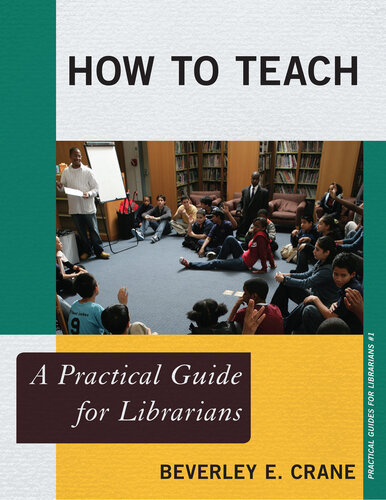 How To Teach A Practical Guide For Librarians Beverley E Crane