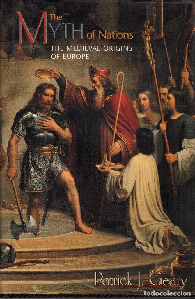 The Myth Of Nations The Medieval Origins Of Europe Patrick J Geary