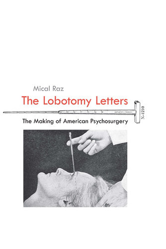 The Lobotomy Letters The Making Of American Psychosurgery Mical Raz