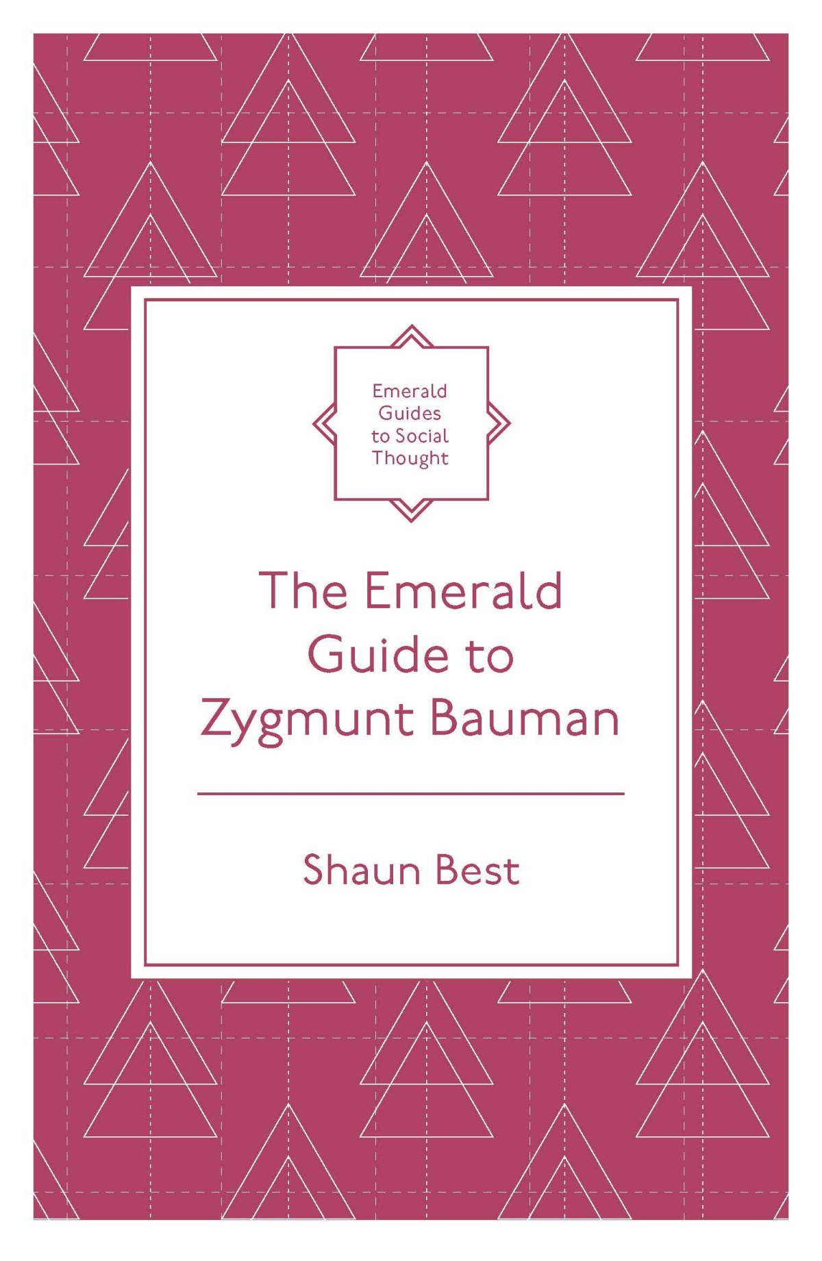 The Emerald Guide To Zygmunt Bauman Emerald Guides To Social Thought Shaun Best