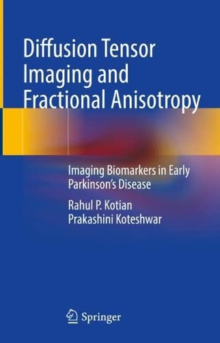 Diffusion Tensor Imaging And Fractional Anisotropy Imaging Biomarkers In Early Parkinsons Disease Rahul P Kotian