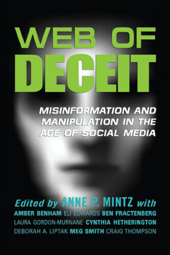 Web Of Deceit Misinformation And Manipulation In The Age Of Social Media Anne P Mintz