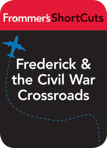 Frederick And The Civil War Crossroads Maryland Frommers Shortcuts