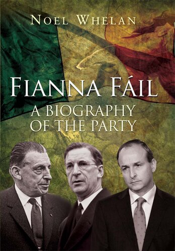 A History Of Fianna Fil A Biography Of The Party Noel Whelan