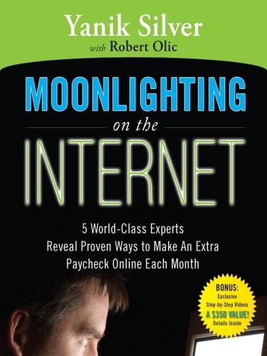 Moonlighting On The Internet 5 World Class Experts Reveal Proven Ways To Make An Extra Paycheck Online Each Month Yanick Silver