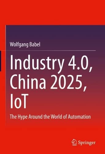 Industry 40 China 2025 Iot The Hype Around The World Of Automation Wolfgang Babel