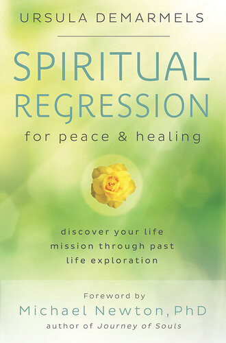 Spiritual Regression For Peace Healing Discover Your Life Mission Through Past Life Exploration Ursula Demarmels