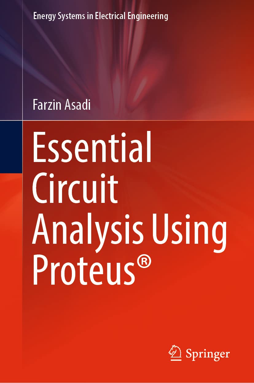 Essential Circuit Analysis Using Proteus Farzin Asadi