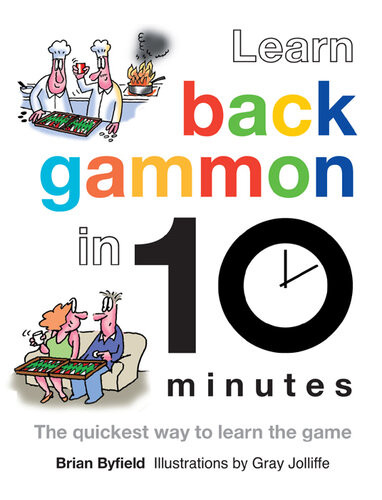 Learn Backgammon In 10 Minutes The Quickest Way To Learn The Game Brian Byfield Brian Field