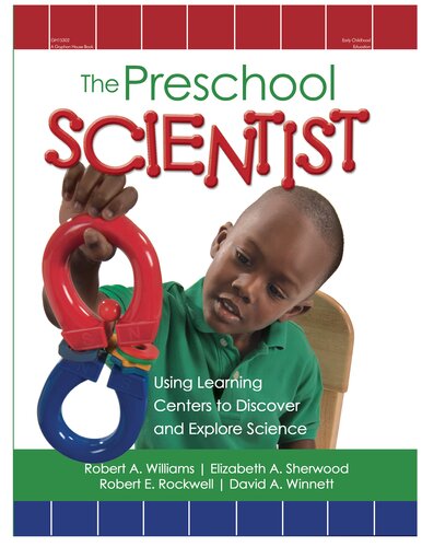 The Preschool Scientist Using Learning Centers To Discover And Explore Science Robert A Williams Elizabeth A Sherwood Robert E Rockwell David A Winnett