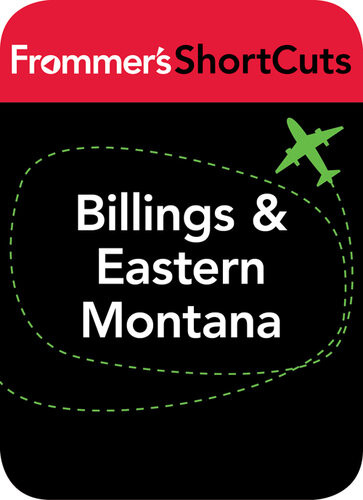 Billings And Eastern Montana Frommers Shortcuts