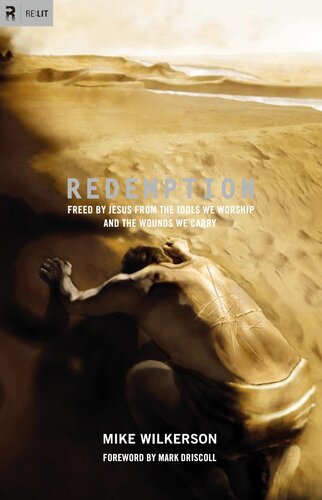Redemption Freed By Jesus From The Idols We Worship And The Wounds We Carry Mike Wilkerson