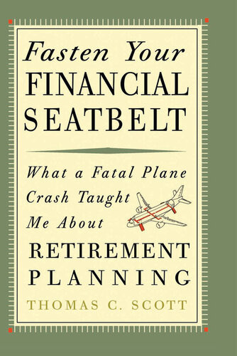 Fasten Your Financial Seatbelt What A Fatal Plane Crash Taught Me About Retirement Planning Thomas C Scott