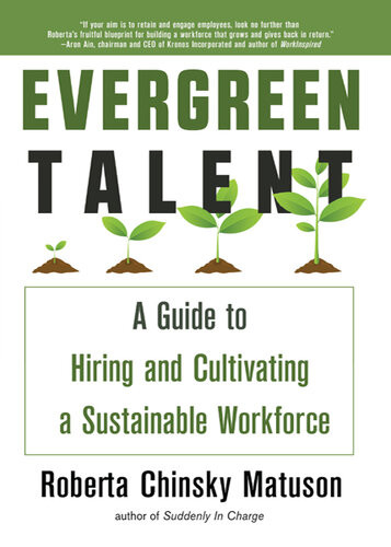 Evergreen Talent A Guide To Hiring And Cultivating A Sustainable Workforce Roberta Chinsky Matuson