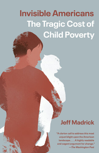 Invisible Americans The Tragic Cost Of Child Poverty Jeff Madrick