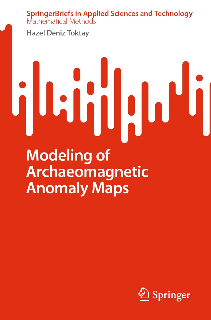 Modeling Of Archaeomagnetic Anomaly Maps Hazel Deniz Toktay