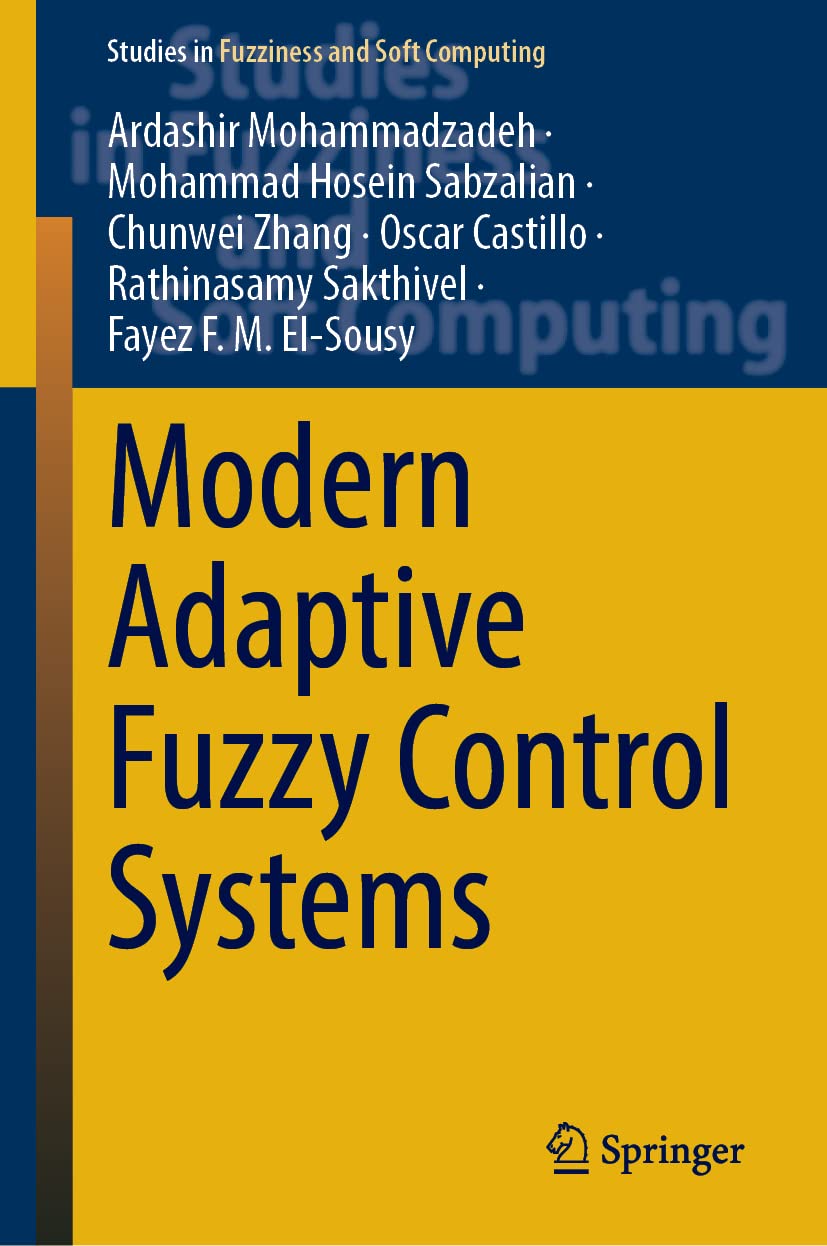 Modern Adaptive Fuzzy Control Systems Ardashir Mohammadzadeh